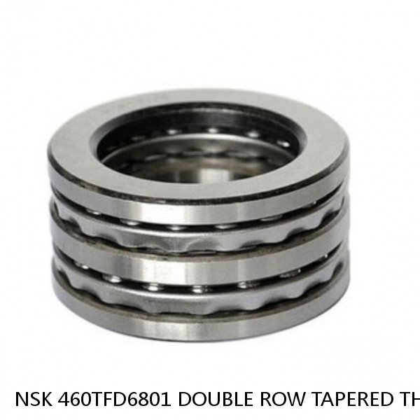 NSK 460TFD6801 DOUBLE ROW TAPERED THRUST ROLLER BEARINGS